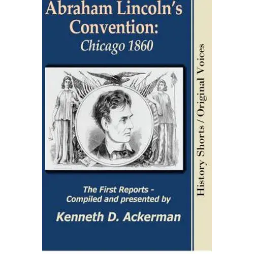 Abraham Lincoln's Convention: Chicago 1860 - Paperback 1