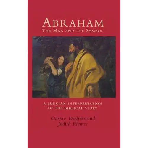 Abraham, The Man And The Symbol: A Jungian Interpretation Of The Biblical Story - Hardcover 1