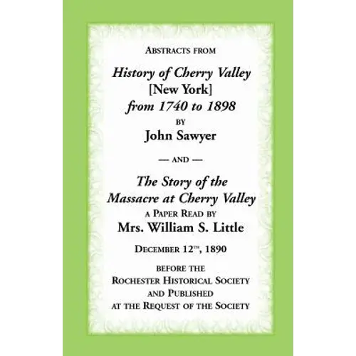 Abstracts From History Of Cherry Valley From 1740 To 1898 And The Story Of The Massacre At Cherry Valley (New York) - Paperback 1