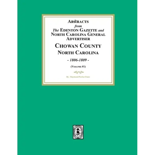 Abstracts From The Edenton Gazette And North Carolina General Advertiser, Chowan County, North Carolina, 1806-1809. (Volume #1) - Paperback 1