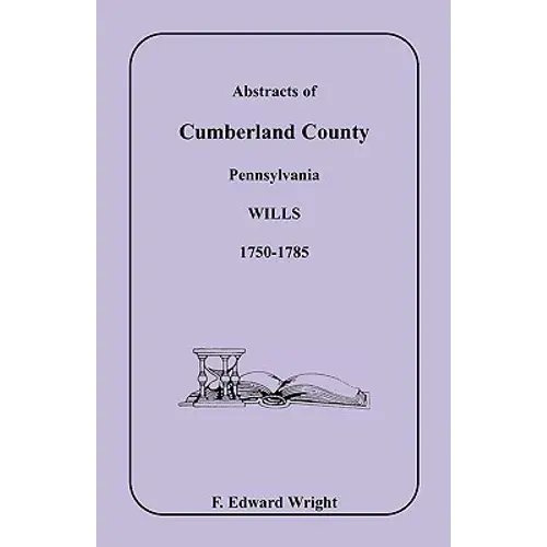 Abstracts Of Cumberland County, Pennsylvania Wills 1750-1785 - Paperback 1