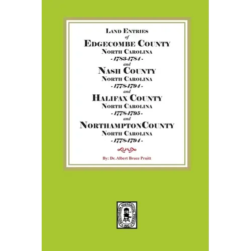 Abstracts Of North Carolina Land Entries For Edgecombe County 1783-1784, Nash County 1778-1794, Halifax County 1778-1795 And Northampton County 1778-1 - Paperback 1