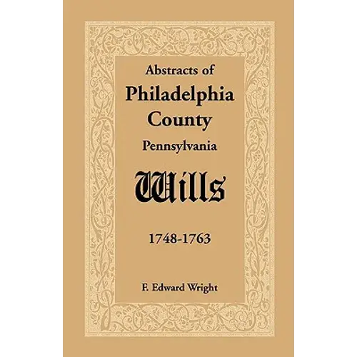 Abstracts Of Philadelphia County, Pennsylvania Wills, 1748-1763 - Paperback 1