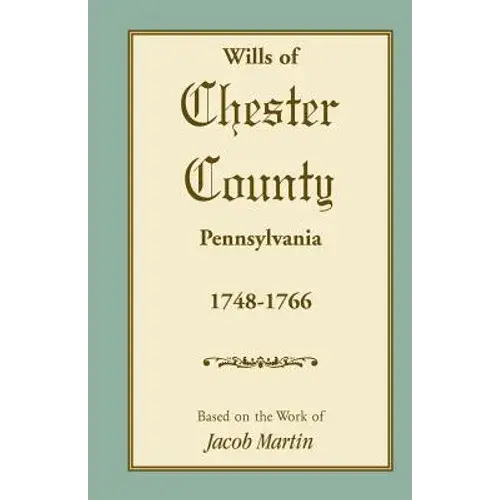 Abstracts Of The Wills Of Chester County [Pennsylvania], 1748-1766 - Paperback 1