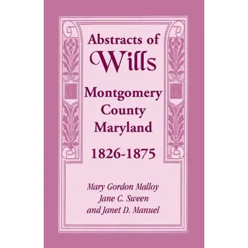 Abstracts Of Wills Montgomery County, Maryland, 1826-1875 - Paperback 1