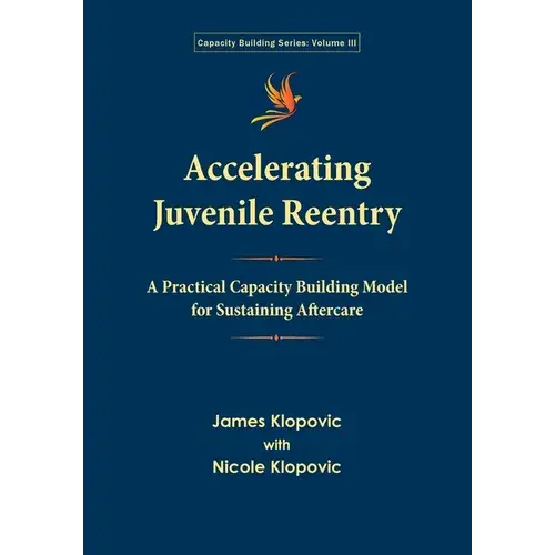 Accelerating Juvenile Reentry: A Practical Capacity Building Model For Sustaining Aftercare - Paperback 1