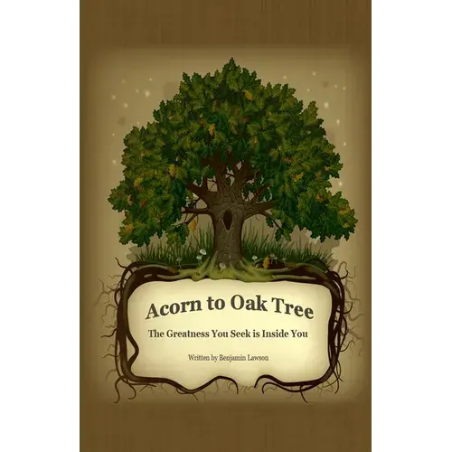 Acorn To Oak Tree: The Greatness You Seek Is Inside You - Paperback 1