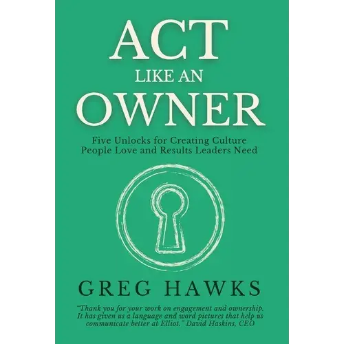 Act Like An Owner: Five Unlocks For Creating Culture People Love And Results Leaders Need - Hardcover 1