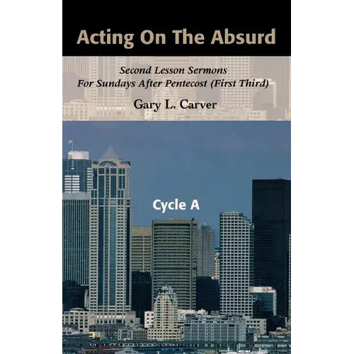 Acting On The Absurd: Second Lesson Sermons For Sundays After Pentecost (First Third), Cycle A - Paperback 1
