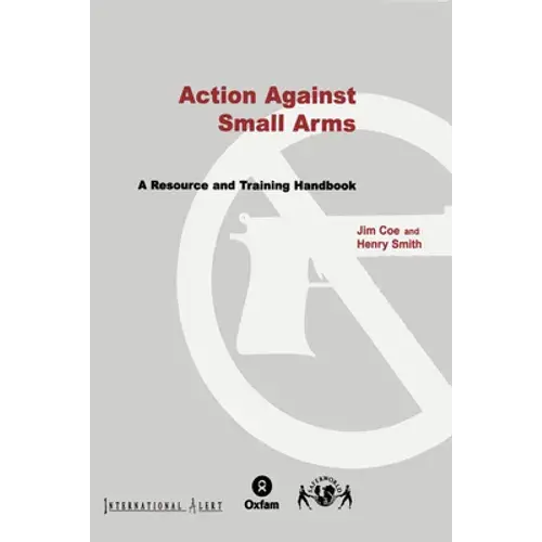 Action Against Small Arms: A Resource And Training Handbook - Paperback 1