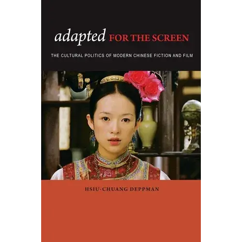 Adapted For The Screen: The Cultural Politics Of Modern Chinese Fiction And Film - Hardcover 1