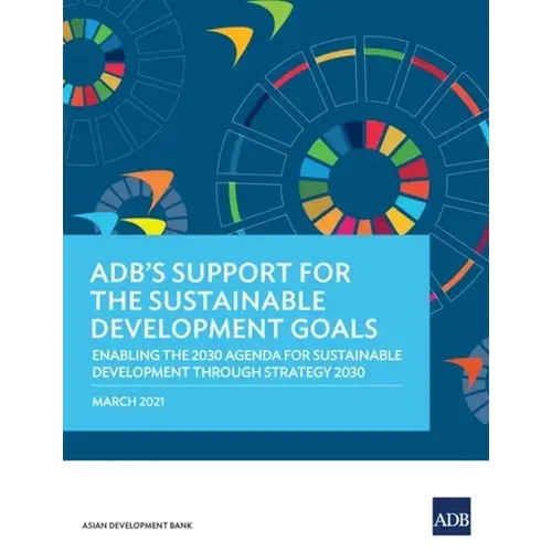 Adb's Support For The Sustainable Development Goals: Enabling The 2030 Agenda For Sustainable Development Through Strategy 2030 - Paperback 1