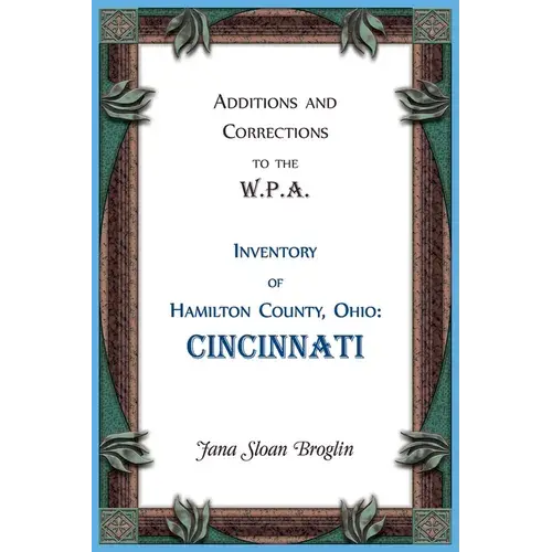 Additions And Corrections To The W.P.A. Inventory Of Hamilton County, Ohio: Cincinnati - Paperback 1