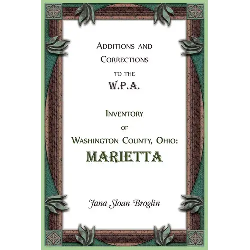 Additions And Corrections To The W.P.A. Inventory Of Washington County, Ohio: Marietta - Paperback 1