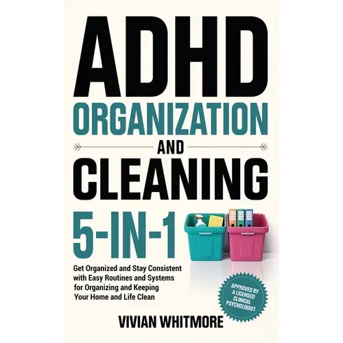 Adhd Organization And Cleaning 5-In-1: Get Organized And Stay Consistent With Easy Routines And Systems For Organizing And Keeping Your Home And Life - Hardcover 1