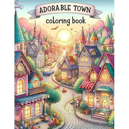 Adorable Town Coloring Book: Discover The Magic Of Small-Town Life As You Color Through Pages Of Adorable Towns, Each Brimming With Character And Q - Paperback 1