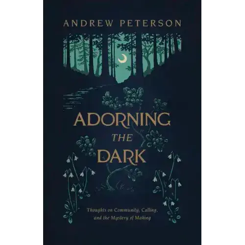 Adorning The Dark: Thoughts On Community, Calling, And The Mystery Of Making - Paperback 1