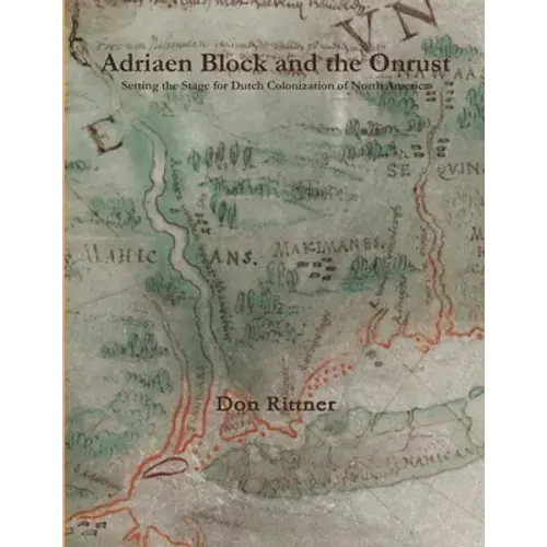 Adriaen Block And The Onrust: Setting The Stage For Dutch Colonization Of North America - Paperback 1