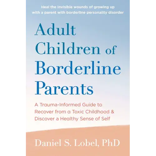 Adult Children Of Borderline Parents: A Trauma-Informed Guide To Recover From A Toxic Childhood And Discover A Healthy Sense Of Self - Paperback 1