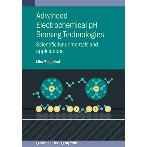 Advanced Electrochemical Ph Sensing Technologies: Scientific Fundamentals And Applications - Paperback 1