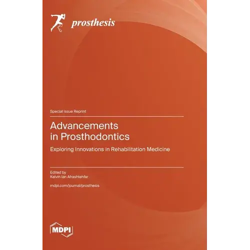 Advancements In Prosthodontics: Exploring Innovations In Rehabilitation Medicine - Hardcover 1