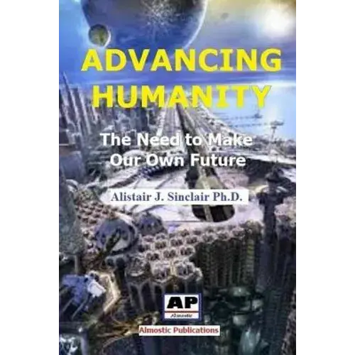 Advancing Humanity: The Need To Make Our Own Future - Paperback 1
