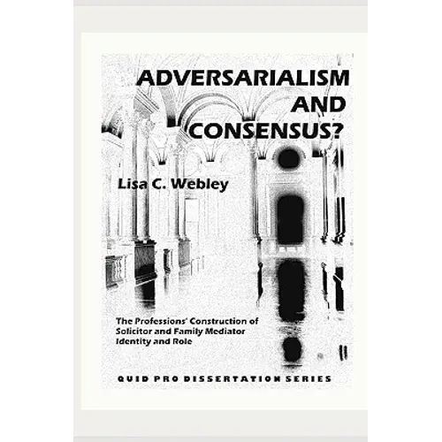 Adversarialism And Consensus?: The Professions' Construction Of Solicitor And Family Mediator Identity And Role - Paperback 1