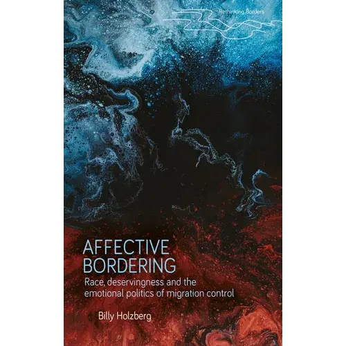 Affective Bordering: Race, Deservingness And The Emotional Politics Of Migration Control - Paperback 1