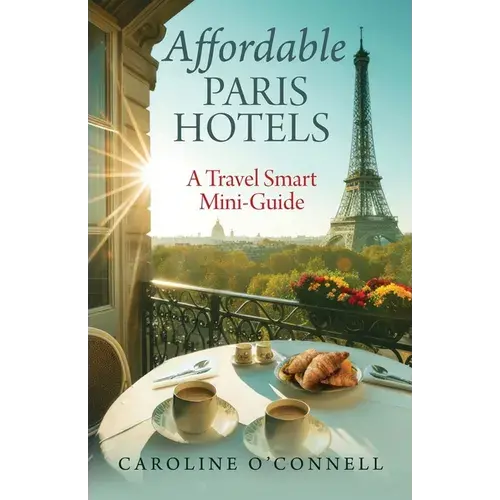 Affordable Paris Hotels: A Travel Smart Mini-Guide - Paperback 1