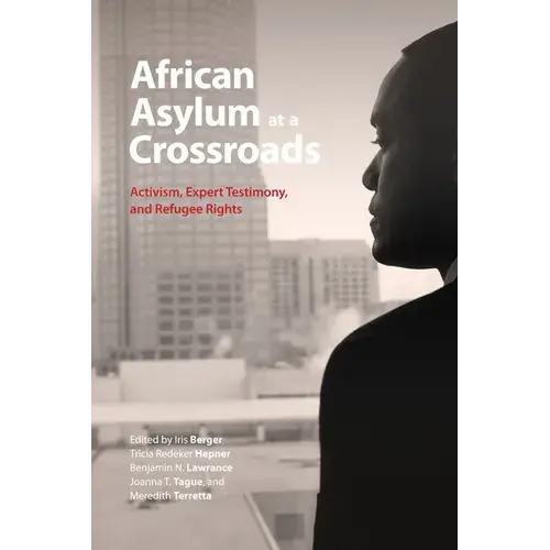 African Asylum At A Crossroads: Activism, Expert Testimony, And Refugee Rights - Hardcover 1