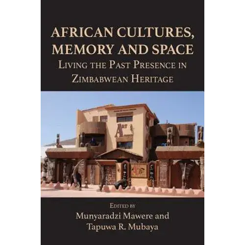 African Cultures, Memory And Space. Living The Past Presence In Zimbabwean Heritage - Paperback 1
