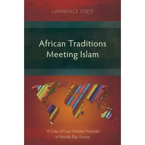 African Traditions Meeting Islam: A Case Of Luo-Muslim Funerals In Kendu Bay, Kenya - Paperback 1