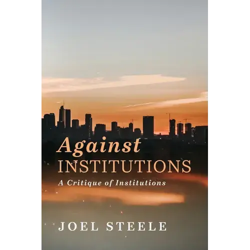 Against Institutions: A Critique Of Institutions - Paperback 1