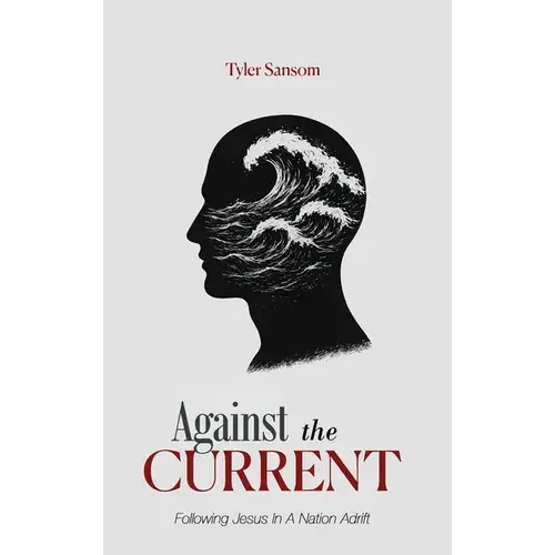 Against The Current: Following Jesus In A Nation Adrift - Hardcover 1