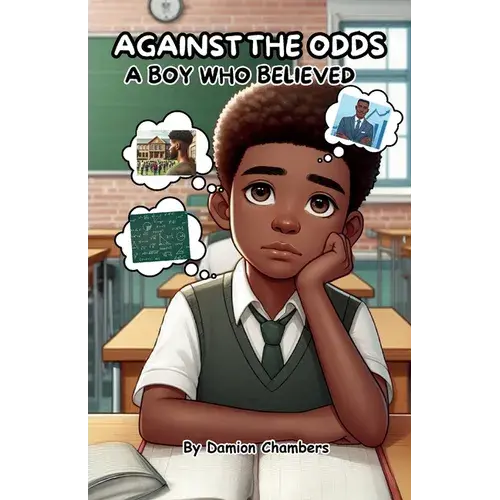 Against The Odds: A Boy Who Believed, The Journey Of Self-Belief, Perseverance, And Triumph. - Paperback 1