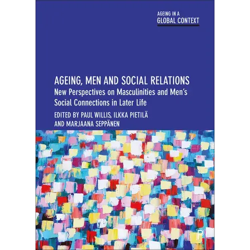 Ageing, Men And Social Relations: New Perspectives On Masculinities And Men's Social Connections In Later Life - Paperback 1