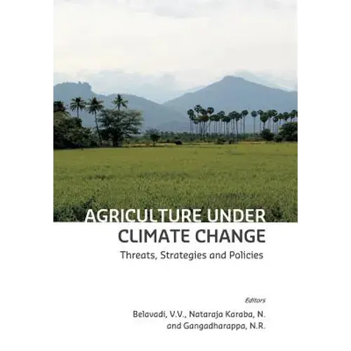 Agriculture Under Climate Change: Threats, Strategies And Policies - Paperback 1