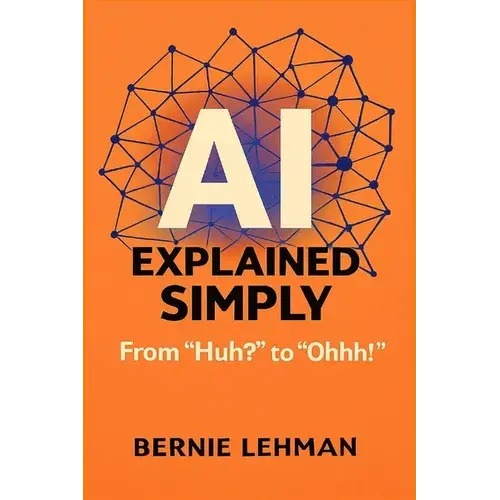Ai Explained Simply: From "Huh?" To "Ohhh!" - Paperback 1