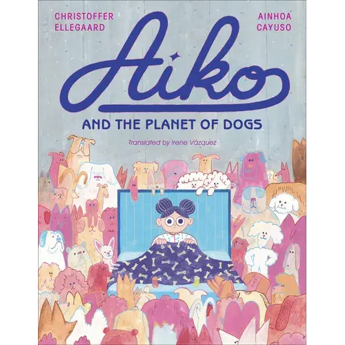 Aiko And The Planet Of Dogs - Hardcover 1