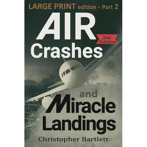 Air Crashes And Miracle Landings Part 2: Large Print Edition - Paperback 1
