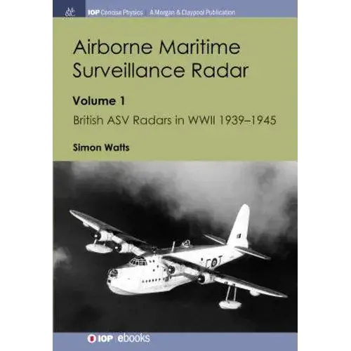 Airborne Maritime Surveillance Radar: Volume 1, British Asv Radars In Wwii 1939-1945 - Paperback 1