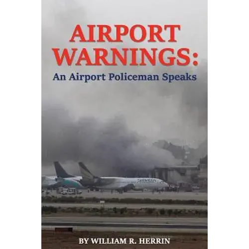 Airport Warnings: An Airport Policeman Speaks - Paperback 1