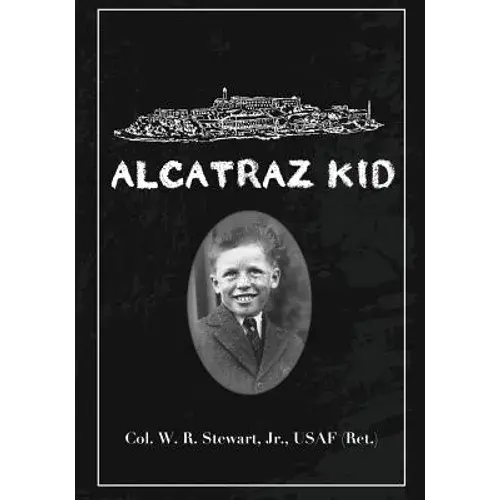 Alcatraz Kid: A Frank Description By An Ancient Warrior About His Teenage Days On Alcatraz Island During The Last Years Of The Army - Paperback 1