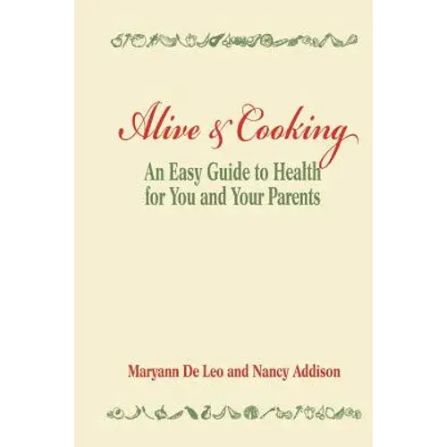 Alive And Cooking: An Easy Guide To Health For You And Your Parents - Paperback 1