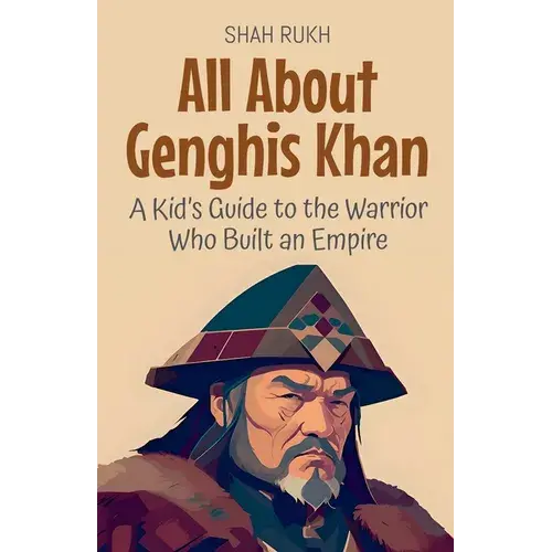 All About Genghis Khan: A Kid's Guide To The Warrior Who Built An Empire - Paperback 1