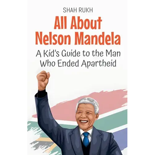 All About Nelson Mandela: A Kid's Guide To The Man Who Ended Apartheid - Paperback 1