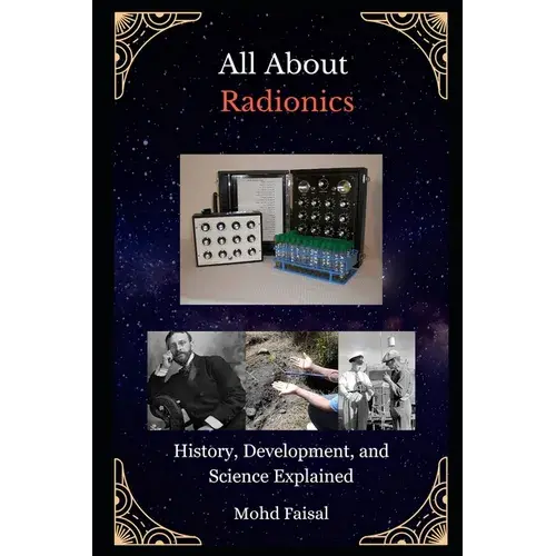 All About Radionics: History, Development, And Science Explained - Paperback 1