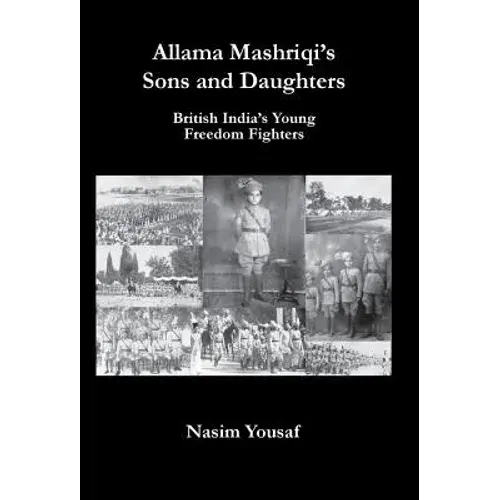 Allama Mashriqi's Sons & Daughters: British India's Young Freedom Fighters - Hardcover 1