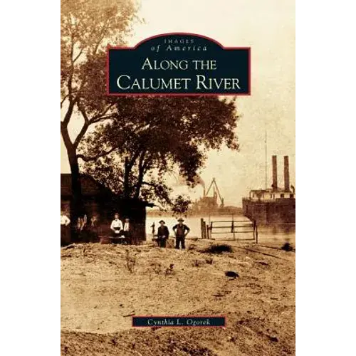 Along The Calumet River - Hardcover 1