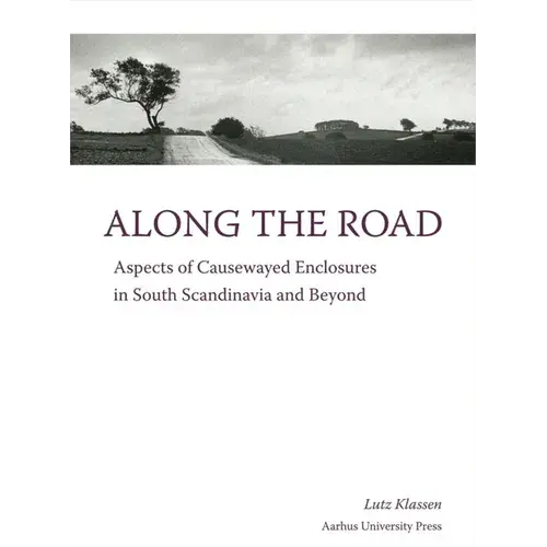 Along The Road: Aspects Of Causewayed Enclosures In South Scandinavia And Beyond - Hardcover 1